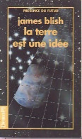 La Terre Est Une Idée (1993) De James Blish - Altri & Non Classificati