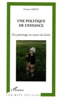 Une Politique De L'enfance : Du Patronage Au Centre De Loisirs (2005) De Francis Lebon - Sciences