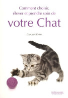 Comment Choisir élever Et Prendre Soin De Votre Chat (2008) De Caroline Davis - Tiere