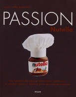 Passion Nutella : Les Recettes Des Plus Grands Chefs Pâtissiers Et Maîtres Glaciers Italiens Pour Tous  - Gastronomie