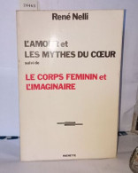 L'amour Et Les Mythes Du Coeur Suivi De Le Corps Féminin Et L'imaginaire - Unclassified