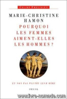 Pourquoi Les Femmes Aiment-elles Les Hommes ? - Et Non Pas Plutôt Leur Mère Essai Sur Freud Et La Féminité - Psicología/Filosofía