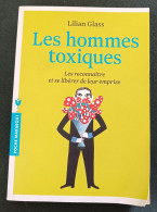 Les Hommes Toxiques  Les Reconnaître Et Se Libérer De Leur Emprise : Lillian Glass : FORMAT POCHE - Psicologia/Filosofia