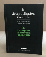La Décentralisation Théâtrale Vol. 4: Le Temps Des Incertitudes : 1969-1981 - Art