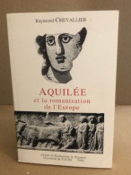 Aquilee Et La Romanisation De L'europe - Histoire