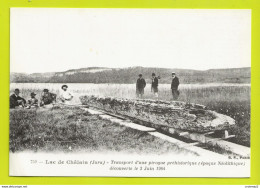 39 LAC DE CHÂLAIN Entre Champagnole Et Lons N°759 REPRODUCTION Transport D'une Pirogue Préhistorique Découverte En 1904 - Champagnole