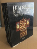Le Mobilier Du XVIII° Au XX° Siècle En France Et En Europe / 3 Forts Volumes Sous Coffret - Arte