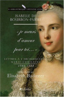 Lettres à L'archiduchesse Marie-Christine 1760-1763: "Je Meurs D'amour Pour Toi..." - Andere & Zonder Classificatie