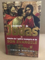 Les Secrets De Judas- 'l'histoire De L'apotre Incompris Et De Son Evangile' - Religion