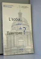 L'Ecole Coeur Du Territoire ? Actes Du Colloque Paris Palais Du Luxembourg 15 Fevrier 1995 - Autres & Non Classés