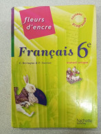 Fleurs D'encre 6e - Français - Livre Unique En 1 Volume - Nouvelle édition 2009 - Other & Unclassified