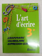 L'art D'ecrire 3eme. Grammaire Vocabulaire Expression Écrite Programme 1999 - Autres & Non Classés