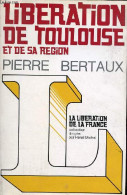 Libération De Toulouse Et De Sa Région - Collection " Libération De La France ". - Bertaux Pierre - 1973 - War 1939-45