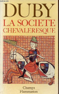 La Société Chevaleresque - Hommes Et Structures Du Moyen Age (1) - Collection Champs N°181. - Duby Georges - 1989 - Geschichte