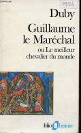 Guillaume Le Maréchal Ou Le Meilleur Chevalier Du Monde - Collection Folio Histoire N°11. - Duby Georges - 1986 - Biographien