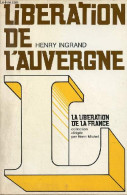 Libération De L'Auvergne - Collection " Libération De La France ". - Ingrand Henry - 1974 - Auvergne