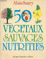 50 Végétaux Sauvages Nutritifs. - Saury Alain - 1981 - Natualeza