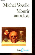 Mourir Autrefois - Attitudes Collectives Devant La Mort Aux XVIIe Et XVIIIe Siècles - Collection Folio Histoire N°28. - - Autres & Non Classés