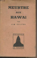 Meurtres Aux Hawai - Collection La Cagoule, N°52 - Vulpes Jim - 1949 - Autres & Non Classés