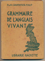 Livre GRAMMAIRE De L'ANGLAIS VIVANT De P. Et M. Carpentier-Fialip Classe De 3ème Librairie Hachette édition  1943 - 1901-1940