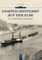 Dampfschifffahrt Auf Der Elbe: Von Melnik Bis Hamburg - Autres & Non Classés