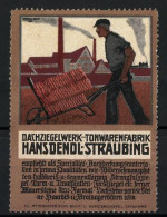 Reklamemarke Straubing, Dachziegelwerk Und Tonwarenfabrik Hans Dendl, Arbeiter Mit Schubkarre Vor Fabrik  - Cinderellas