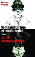 Somnambulisme Et Médiumnité Tome 1: Le Défi Du Magnétisme De B. Meheust (Auteur) - Psychology/Philosophy