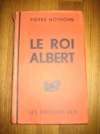 LE ROI ALBERT. Pierre NOTHOMB. 1934 Editions REX Léon DEGRELLE. - Francese