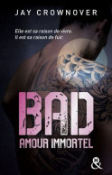 Bad - T4 Amour Immortel: Des Bad Boys Des Vrais Pour Une Romance New Adult Intense - Autres & Non Classés