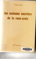 Raymond Bernard. Les Maisons Secrètes De La Rose-Croix. - Geheimleer