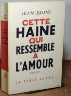 BRUNE Jean    - CETTE HAINE QUI RESSEMBLE À L'AMOUR - Sonstige & Ohne Zuordnung