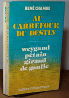 CHAMBE Rene General - AU CARREFOUR DU DESTIN - WEYGAND, PETAIN, GIRAUD, DE GAULLE - Sonstige & Ohne Zuordnung