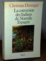 DUVERGER Christian - LA CONVERSION DES INDIENS DE NOUVELLE ESPAGNE - Andere & Zonder Classificatie