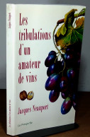 NEAUPORT Jacques    - LES TRIBULATIONS D'UN AMATEUR DE VINS  - DEDICACE - Autres & Non Classés