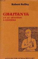 Chaitanya Et La Dévotion A Krishna - Collection " Mystiques Et Religions ". - Sailley Robert - 1986 - Godsdienst