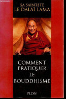 Comment Pratiquer Le Bouddhisme. - Sa Sainteté Le Dalaï-Lama - 2002 - Godsdienst