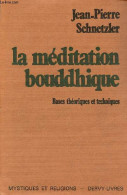 La Méditation Bouddhique - Bases Théoriques Et Techniques - Collection " Mystiques Et Religions ". - Schnetzler Jean Pie - Godsdienst