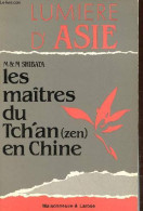 Les Maîtres Du Tch'an (zen) En Chine - Volume 1 : L'éclosion - Collection Lumière D'Asie N°2. - M. Et M.Shibata - 1985 - Religion