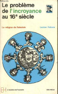 Le Problème De L'incroyance Au 16e Siècle - La Religion De Rabelais - Collection L'évolution De L'humanité N°9. - Febvre - Religione