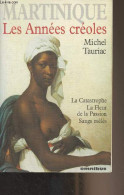 Les Années Créoles (La Catastrophe, La Fleur De La Passion, Sang Mêlés) Martinique - Tauriac Michel - 1996 - Outre-Mer
