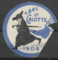 VIGNETTE Reklamemarke A BAS LA CALOTTE 1906 FRANCE - Erinnophilie