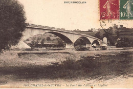 CHATEL-de-NEUVRE : Le Pont Sur L'allier Et L'eglise - Tres Bon Etat - Other & Unclassified