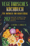 Vegetarisches Kochbuch Für Anfänger Und Berufstätige: 202 Einfache, Schnelle Und Leckere Vegetarische Rezep - Libros Antiguos Y De Colección