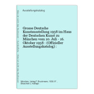 Grosse Deutsche Kunstausstellung 1938 Im Haus Der Deutschen Kunst Zu München Vom 10. Juli - 16. Oktober 1938 - Altri & Non Classificati