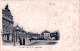 62 - Pas De Calais - CALAIS -   Hotel Des Postes Et Le Grand Hotel - Carte Precurseur - Calais