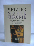 Metzler Musik Chronik Vom Frühen Mittelalter Bis Zur Gegenwart Von Feil, Arnold - Zonder Classificatie