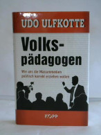 Volkspädagogen. Wie Uns Die Massenmedien Politisch Korrekt Erziehen Wollen Von Ulfkotte, Udo - Sin Clasificación