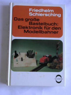 Das Große Bastelbuch: Elektronik Für Den Modellbahner Von Schiersching, Friedhelm - Zonder Classificatie