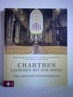 Chartres - Lauschen Mit Der Seele. Eine Spirituelle Entdeckungsreise Von Burggrabe, Helge / Evers, Tilman /... - Sin Clasificación