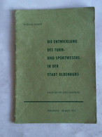 Die Entwicklung Des Turn- Und Sportwesens In Der Stadt Oldenburg. Ein Geschichtlicher Rückblick Von (Turnen) - Sin Clasificación